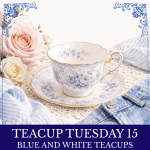 Teacup tuesday 15 blue and white teacups